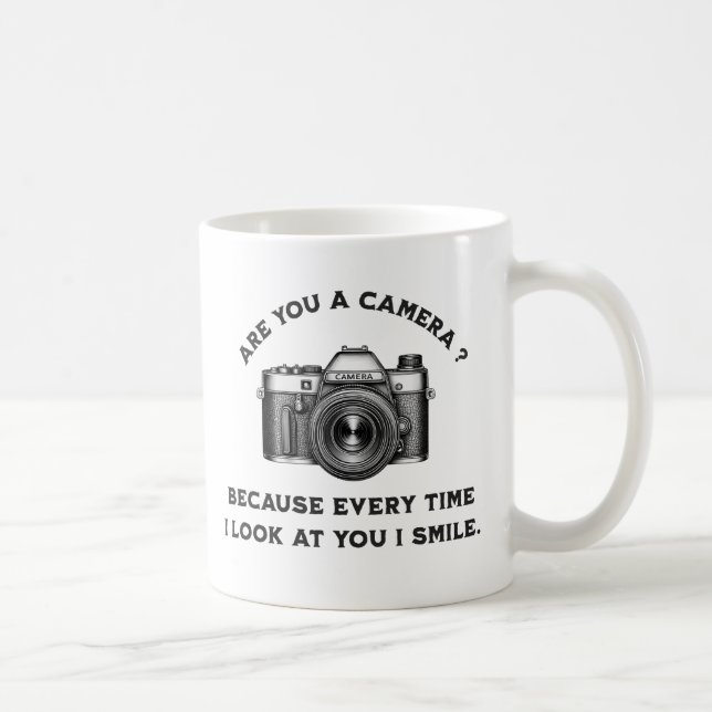 Are You a Camera? Because Every Time I Look at You Coffee Mug (Right)