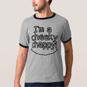 Are you a cheeky chappy? T-Shirt