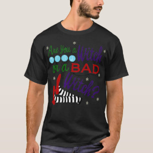 Are You A Good Witch Or A Bad Witch  T-Shirt