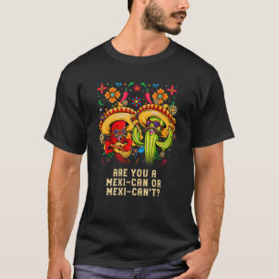 Are you a Mexican or Mexicant Mexico Humour Chican T-Shirt