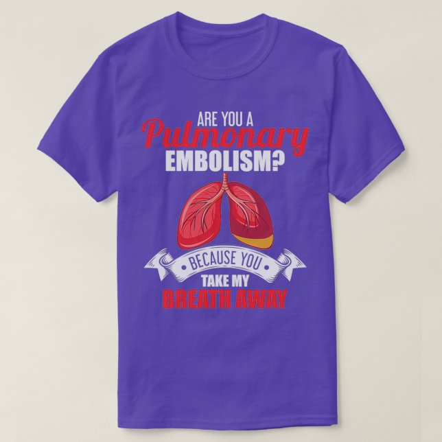 Are You A Pulmonary Embolism Take My Breath Away T-Shirt (Design Front)