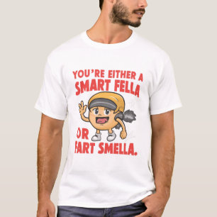 Are you a Smart Fella or a Fart Smella - Funny T-Shirt