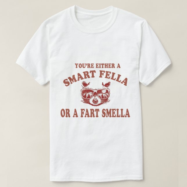 Are You A Smart Fella Or Fart Smella?  T-Shirt (Design Front)