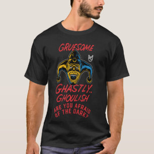 Are You Afraid of the Dark Halloween Gruesome Jest T-Shirt