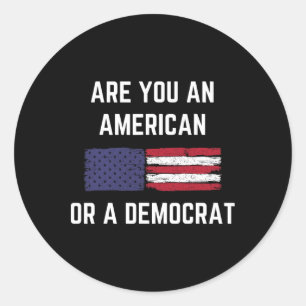 Are You An American Or A Democrat Patriotic Republ Classic Round Sticker