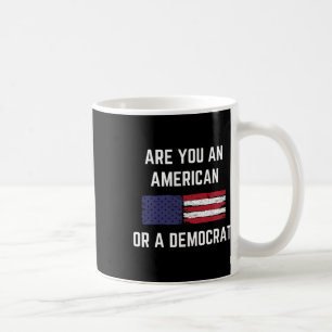 Are You An American Or A Democrat Patriotic Republ Coffee Mug