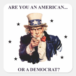 Are you an American... or a Democrat? Square Sticker
