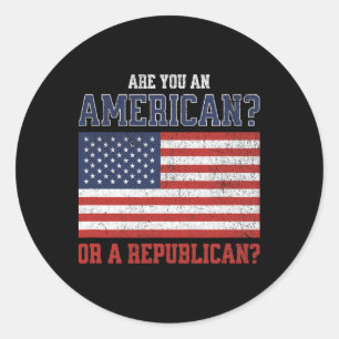 Are You An American Or A Republican - Funny Democr Classic Round Sticker