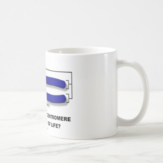 Are You At The Centromere Or Telomere Of Life? Coffee Mug