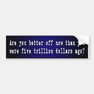 Are You Better Off Now ... Bumper Sticker