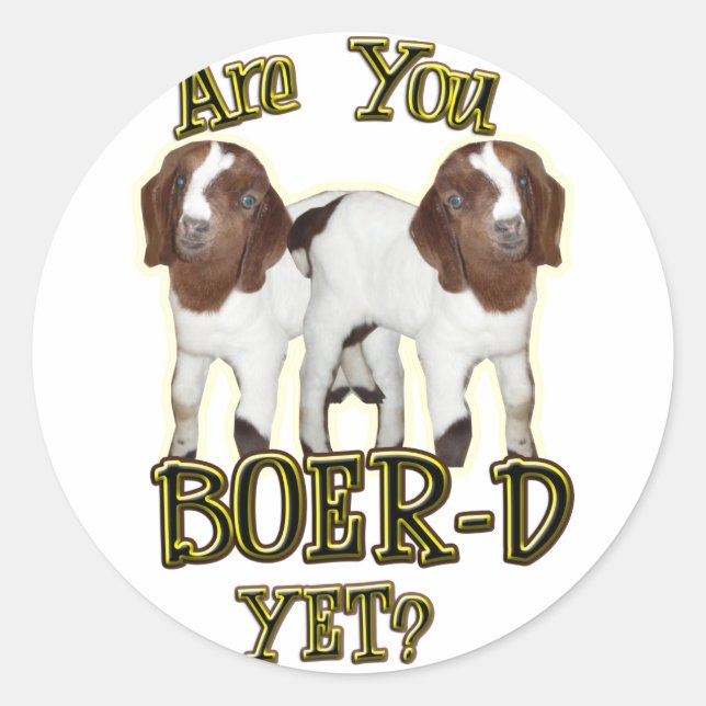 ARE YOU BOER-D YET? BOER GOATS CLASSIC ROUND STICKER (Front)