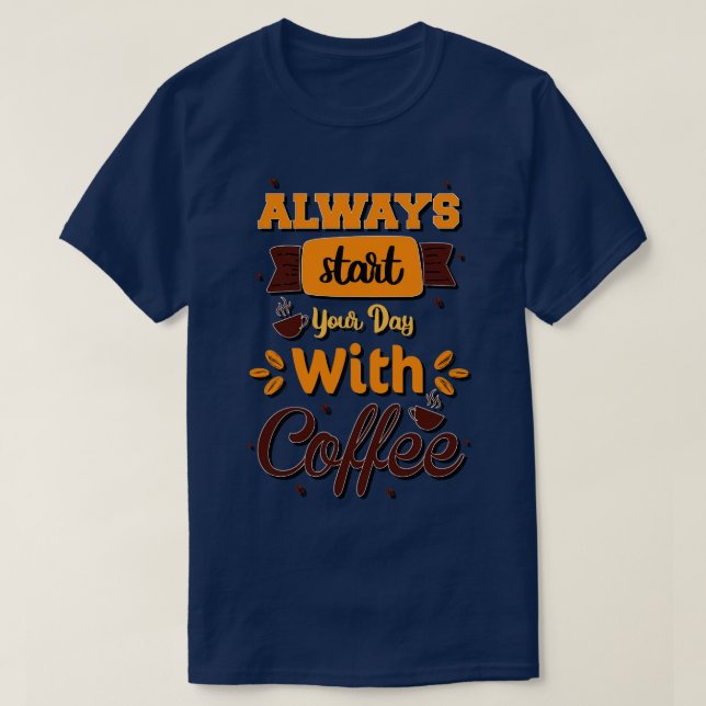 Are You Brewing Coffee For Me Always Start Your Da T-Shirt (Design Front)
