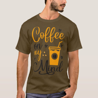Are You Brewing Coffee For Me Coffee On My Mind T T-Shirt