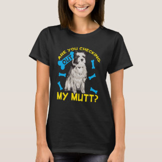 Are You Checking Out My Mutt T-Shirt