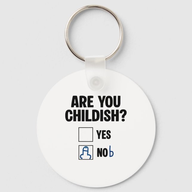 Are You Childish Yes Nob Funny Saying Quote Men Wo Key Ring (Front)