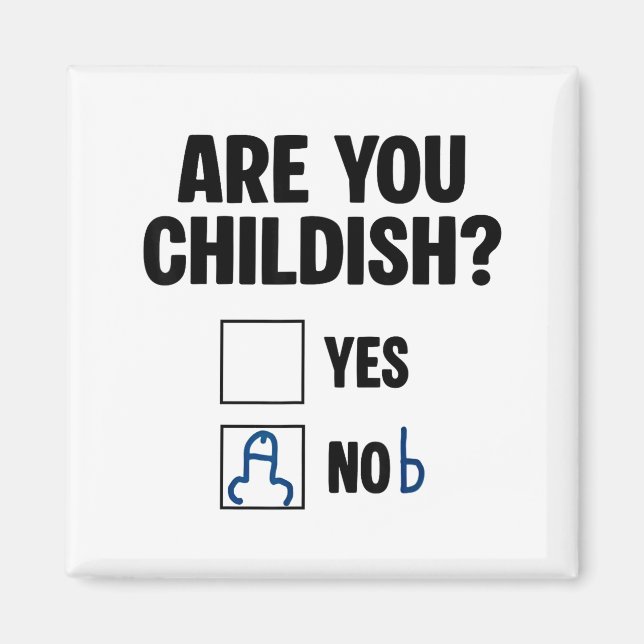 Are You Childish Yes Nob Funny Saying Quote Men Wo Magnet (Front)