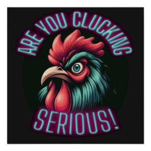 Are You Clucking Serious Chicken Glossy Poster