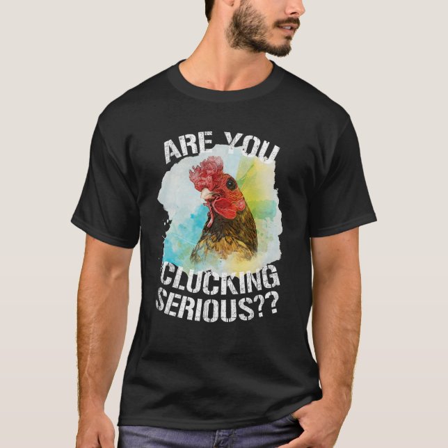 Are You Clucking Serious Funny Chicken Art Rooster T-Shirt (Front)