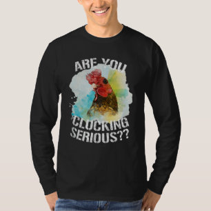 Are You Clucking Serious Funny Chicken Art Rooster T-Shirt