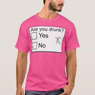 Are You Drunk T-Shirt