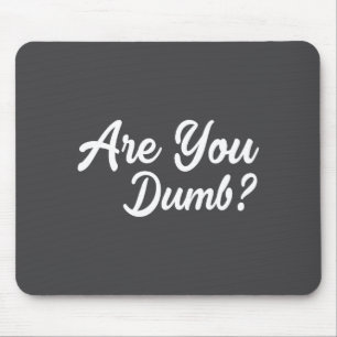 Are You Dumb Funny Quotes Sayings Sarcasm Sarcasti Mouse Mat