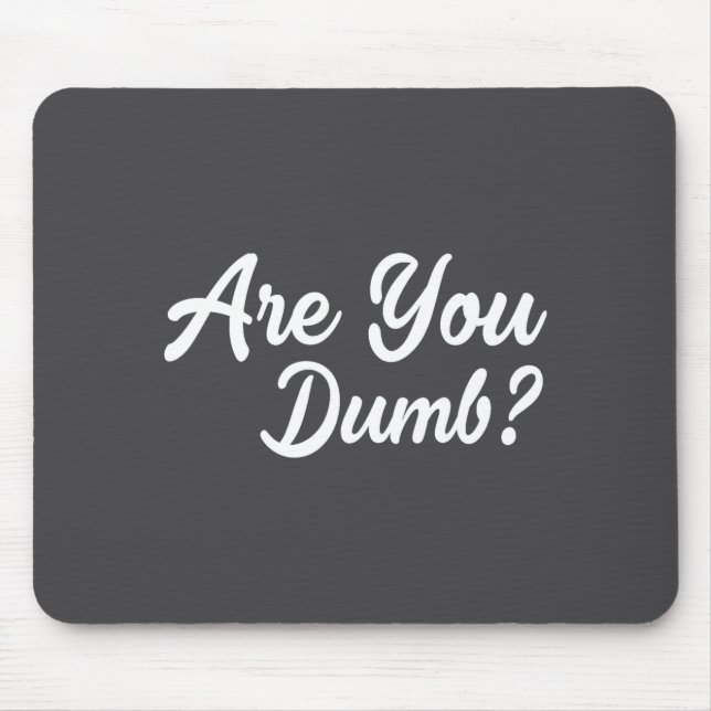 Are You Dumb Funny Quotes Sayings Sarcasm Sarcasti Mouse Mat (Front)