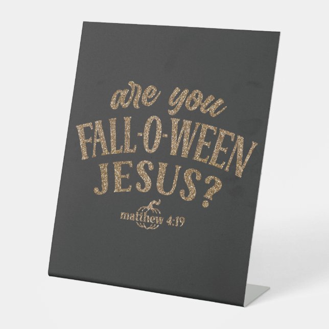 Are you FALL-O-WEEN Jesus? Christian Halloween Pedestal Sign (Front)