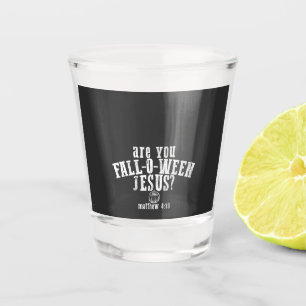 Are You Fall-O-Ween Jesus Christian Halloween Shot Glass