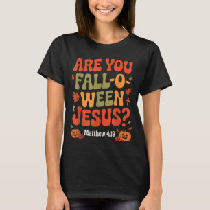 Are You Fall O Ween Jesus Funny Christian Autumn H T-Shirt