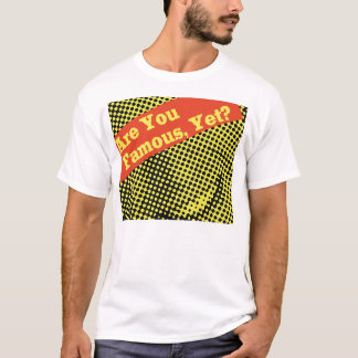 Are You Famous, Shirt? T-Shirt