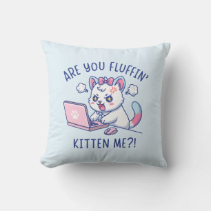 Are You Fluffin' Kitten Me - Cute Cat Office Humor Cushion
