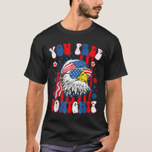 Are You Free Tonight 4th Of July American Bald Eag T-Shirt