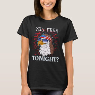 Are You Free Tonight 4th Of July American Bald Eag T-Shirt