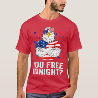 Are You Free Tonight 4th Of July Independence Day  T-Shirt