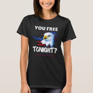 Are You Free Tonight Bald Eagle 4th of July Americ T-Shirt