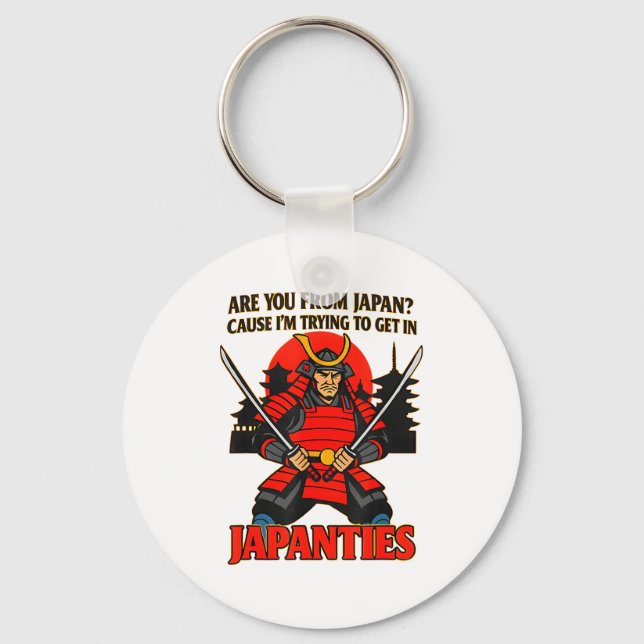 Are You From Japan Cause I'm Trying To Get In Japa Key Ring (Front)