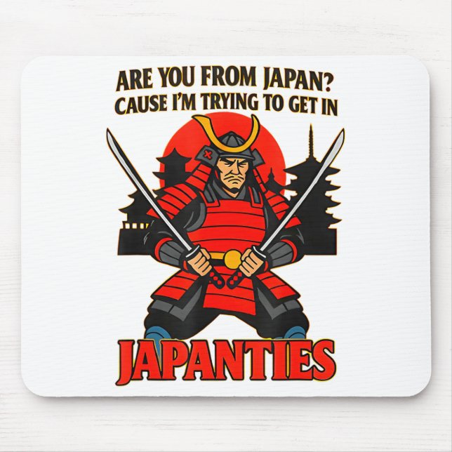 Are You From Japan Cause I'm Trying To Get In Japa Mouse Mat (Front)