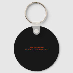 Are You Gluten Because I Can't Tolerate You Funny  Key Ring