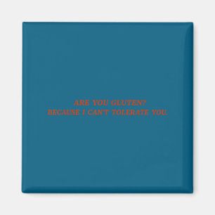 Are You Gluten Because I Can't Tolerate You Funny Magnet
