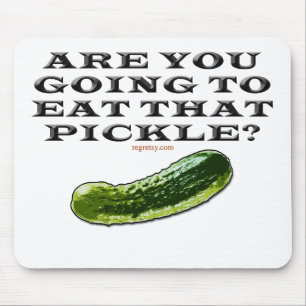 Are You Going To Eat That Pickle? Mouse Mat