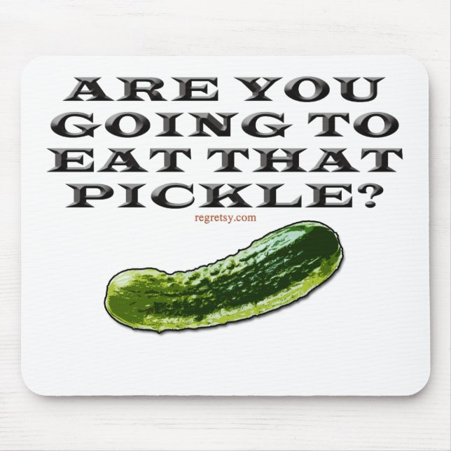 Are You Going To Eat That Pickle? Mouse Mat (Front)