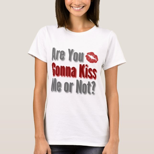 Are You Gonna Kiss Me or Not? T-Shirt (Front)