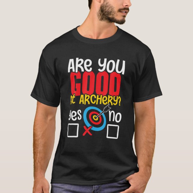 Are You Good At Archery Archer Bowman Bowhunting T T-Shirt (Front)
