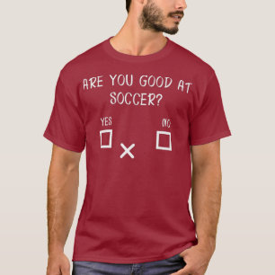 Are you good at Soccer Yes No - Funny Dart T-Shirt