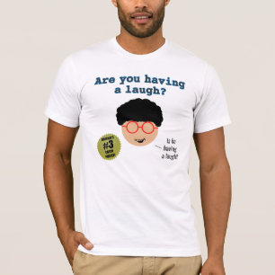 Are You Having A Laugh T-Shirt