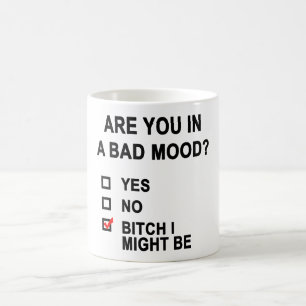 Are You In A Bad Mood? Coffee Mug