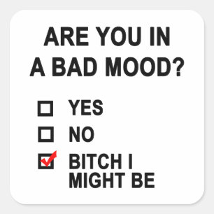 Are You In A Bad Mood? Square Sticker