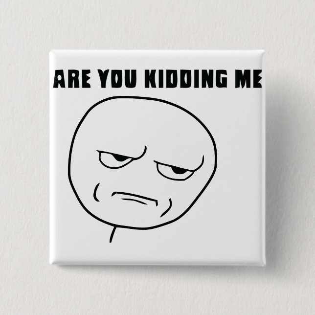 Are You Kidding Me Rage Face Meme 15 Cm Square Badge (Front)