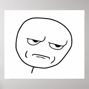 Are You Kidding Me Rage Face Meme Poster