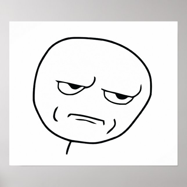 Are You Kidding Me Rage Face Meme Poster (Front)